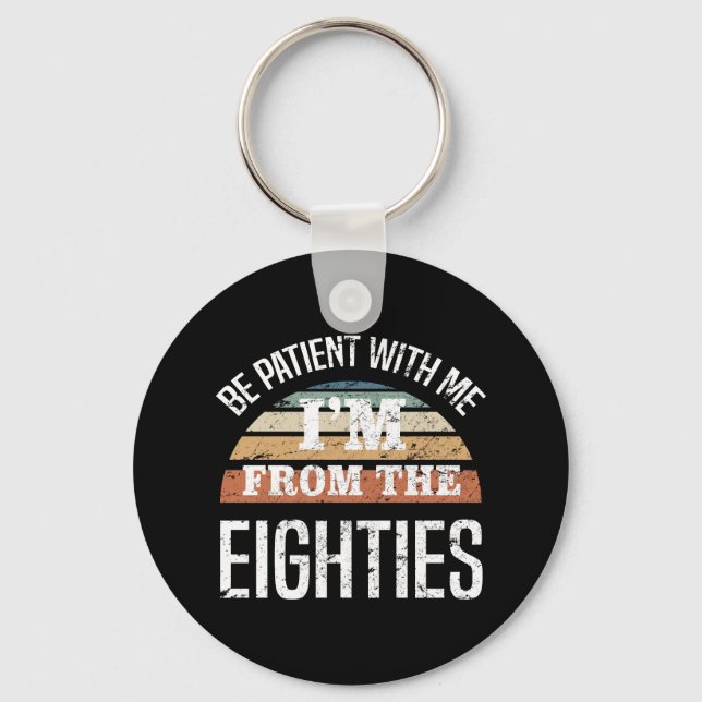 Funny 40th Birthday I’m From The 80s Keychain (Front)