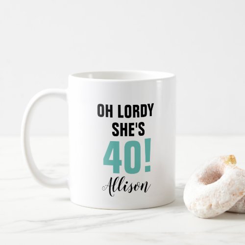 Funny 40th Birthday Oh Lordy Shes Forty Coffee Mug