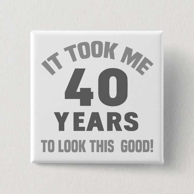 Funny 40th Birthday Pinback Button (Front)