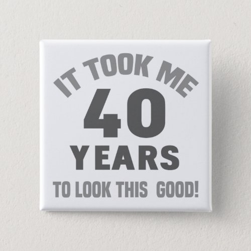 Funny 40th Birthday Pinback Button