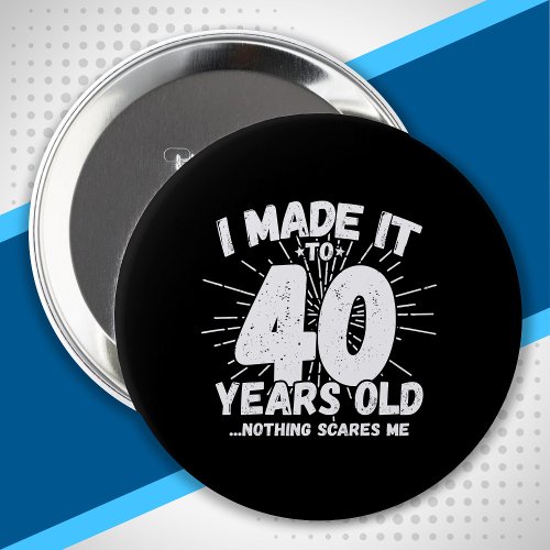 Funny 40th Birthday Quote Sarcastic 40 Year Old Button