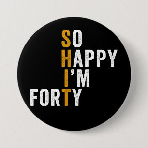Funny 40th Birthday So Happy I'm Forty Gift Button