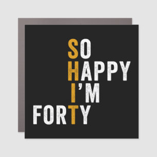 Funny 40th Birthday So Happy I'm Forty Gift Car Magnet