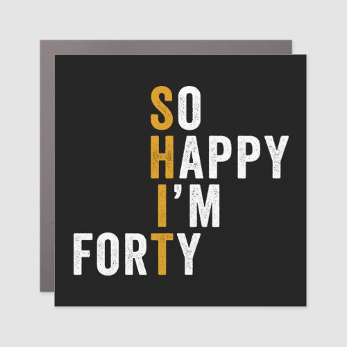 Funny 40th Birthday So Happy I'm Forty Gift Car Magnet