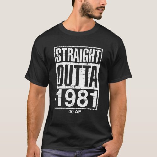 Funny 40Th Birthday Straight Outta 1981 40 AF Gag T_Shirt