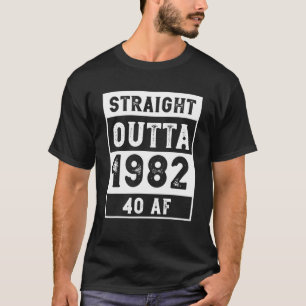 Funny 40Th Birthday T Straight Outta 1982 40 AF Ga T-Shirt