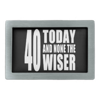 Funny 40th Birthdays : 40 Today and None the Wiser Rectangular Belt Buckle