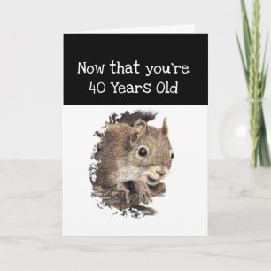 Funny 40th Old Age Birthday Squirrel Inspirational Card
