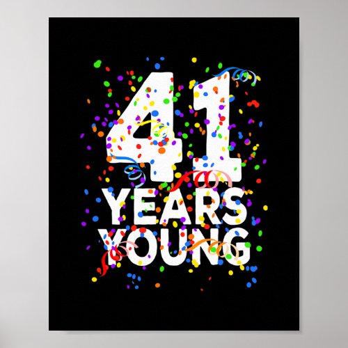 Funny 41 Years Young Happy 41st Birthday For Men Poster