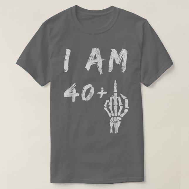 Funny 41st Birthday I Am 40 Plus Skeleton Middle F T-Shirt (Design Front)