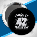 Funny 42nd Birthday Quote Sarcastic 42 Year Old Button<br><div class="desc">This funny 42nd birthday design makes a great sarcastic humor joke or novelty gag gift for a 42 year old birthday theme or surprise 42nd birthday party! Features "I Made it to 42 Years Old... Nothing Scares Me" funny 42nd birthday meme that will get lots of laughs from family, friends,...</div>