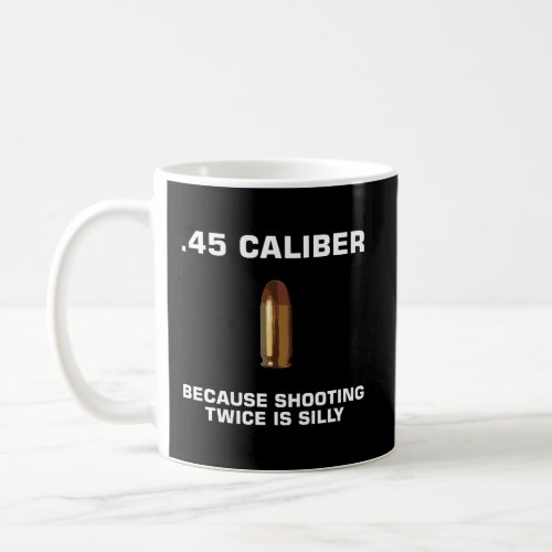 Funny 45 Acp Ammo M1911 Pistol Lover Gun Right 2Nd Coffee Mug