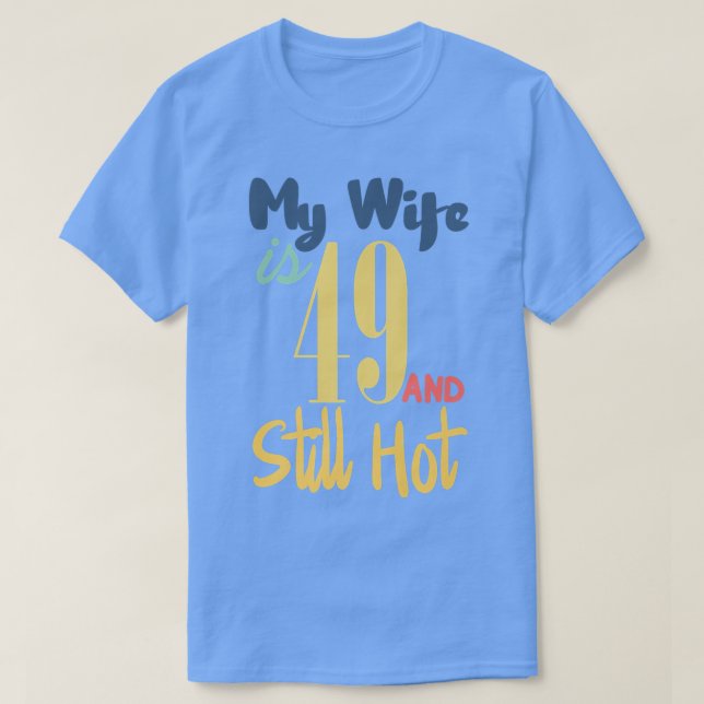 Funny 49th Birthday My Wife Is 49 And Still Hot De T-Shirt (Design Front)