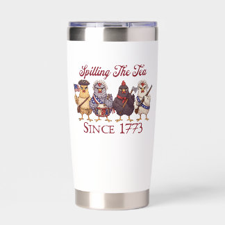 Funny 4th of July Chickens Spilling Tea Since 1773 Insulated Tumbler