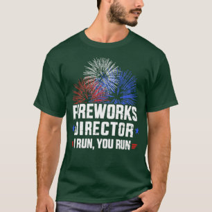 Funny 4th of July Fireworks director I run you run T-Shirt