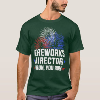 Funny 4th of July Fireworks director I run you run T-Shirt