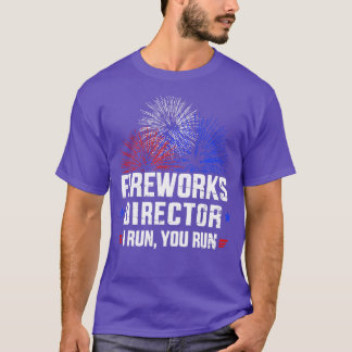 Funny 4th of July Fireworks director I run you run T-Shirt