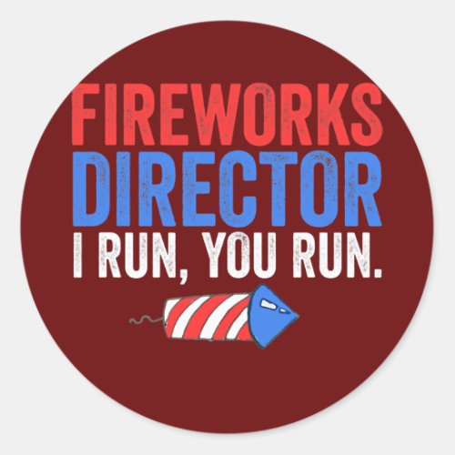 Funny 4th Of July Fireworks Director If I Run You Classic Round Sticker