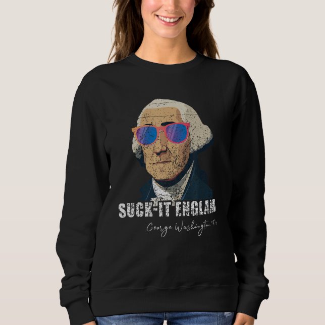 Funny 4th of July George Washington 1776 Suck-It E Sweatshirt (Front)