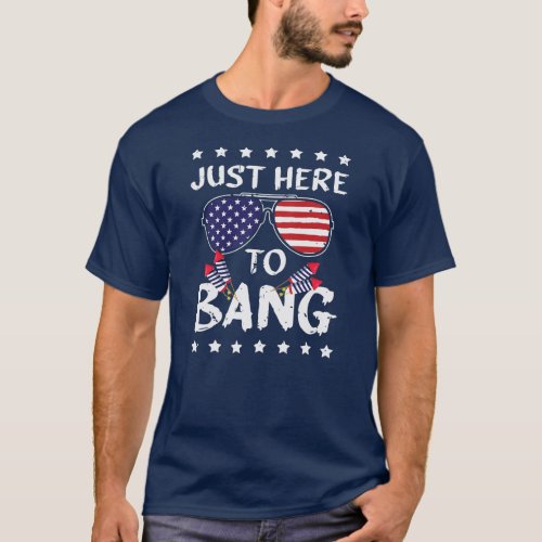 Funny 4th of July Im Just Here To Bang USA Flag  T_Shirt