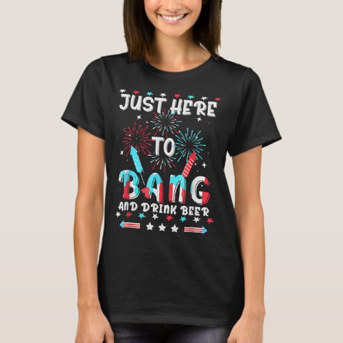 Funny 4th of July Just Here To Bang USA Flag Drink T_Shirt