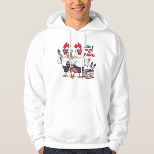 Funny 4th Of July Rooster Just Here To Bang Hoodie