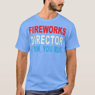 Funny 4th of July s Fireworks Director If I Run Yo T-Shirt