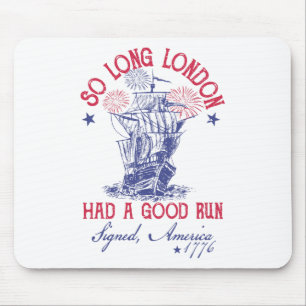 Funny 4th Of July Ship 1776 So Long London Had A G Mouse Pad
