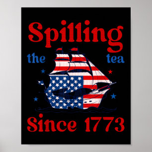 Funny 4th Of July Spilling The Tea Since 1773 4th  Poster