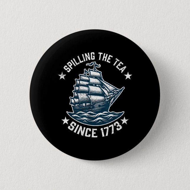 Funny 4th of July Spilling The Tea Since 1773 Button (Front)