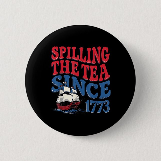 Funny 4th Of July Spilling The Tea Since 1773 Four Button (Front)