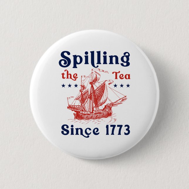 Funny 4th Of July Spilling The Tea Since 1773 Four Button (Front)