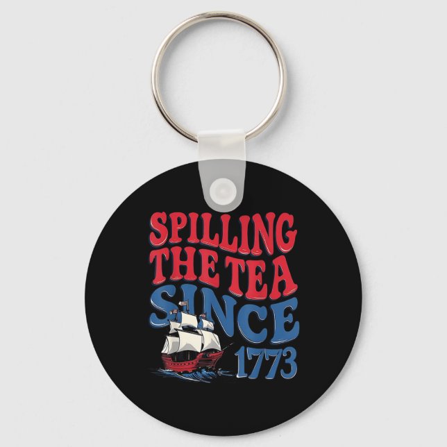 Funny 4th Of July Spilling The Tea Since 1773 Four Keychain (Front)