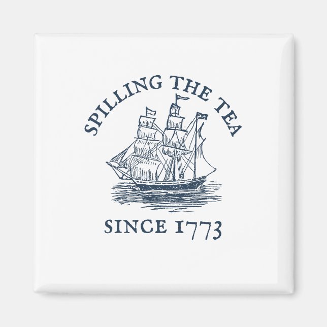 Funny 4th Of July Spilling The Tea Since 1773 Four Magnet (Front)