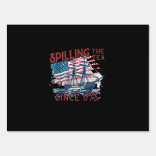 Funny 4Th Of July Spilling The Tea Since 1773 Four Sign
