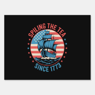 Funny 4Th Of July Spilling The Tea Since 1773 Four Sign
