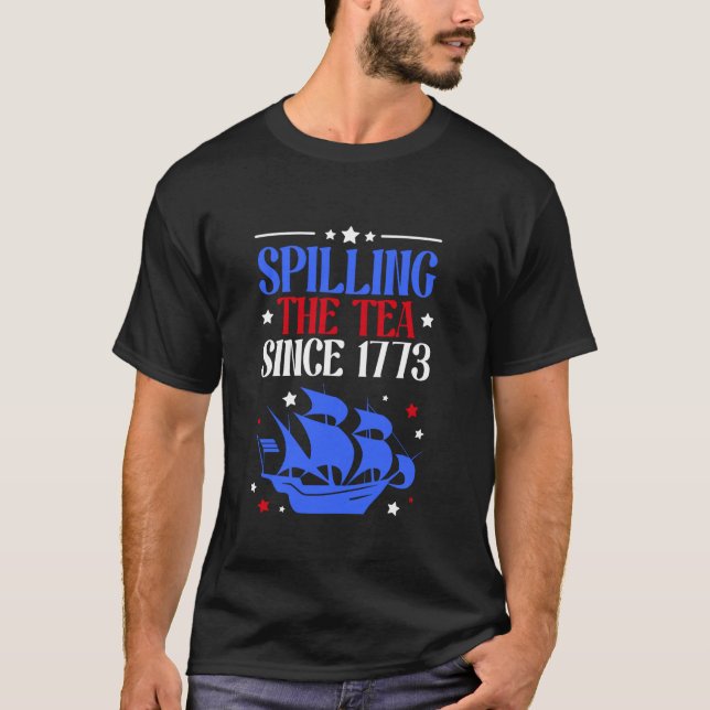 Funny 4th Of July Spilling The Tea Since 1773 Four T-Shirt (Front)