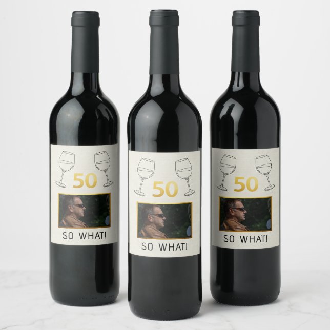 Funny 50 So What Custom Photo Birthday Wine Label (Bottles)