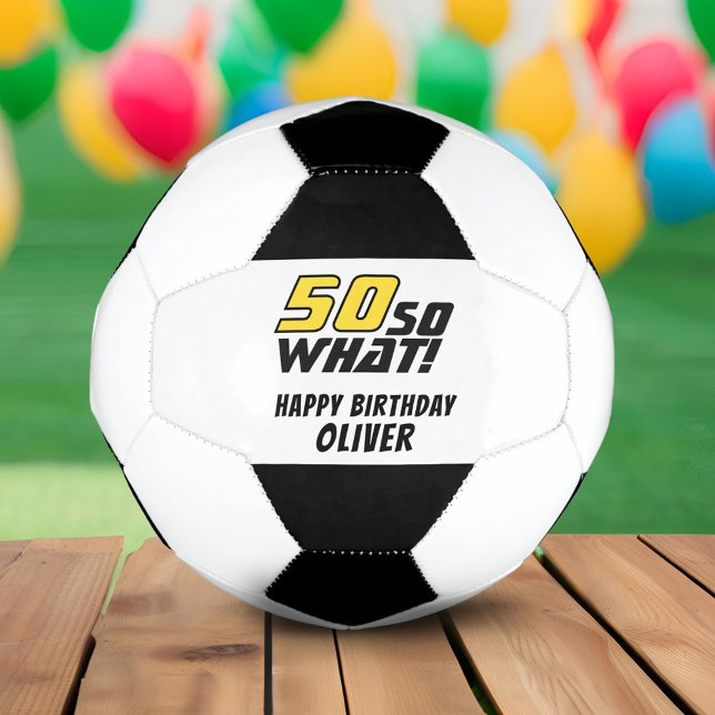 Funny 50 so what Quote 50th Birthday Soccer Ball (Creator Uploaded)