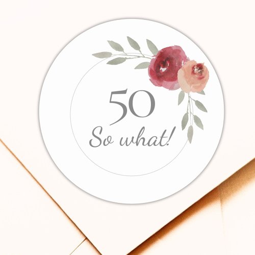 Funny 50 So What Watercolor 50th Birthday Floral Classic Round Sticker