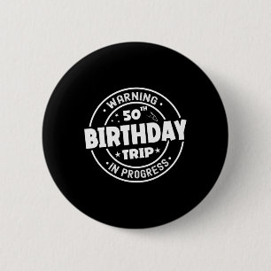 Funny 50 Years Old Warning 50th Birthday Trip In P Button