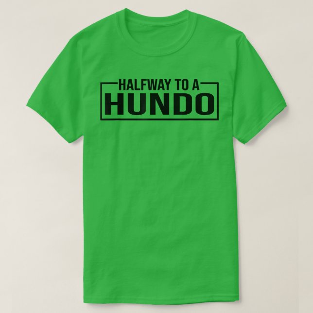 Funny 50th Birthday Gag Halfway To 100, Halfway To T-Shirt (Design Front)