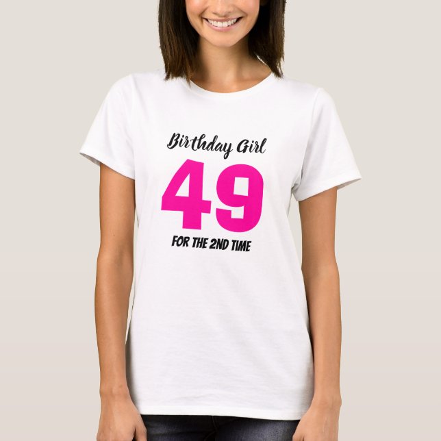 Funny 50th Birthday Girl 49 for the 2nd Time T-Shirt (Front)