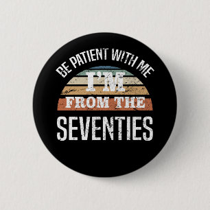 Funny 50th Birthday I’m From The 70s Button