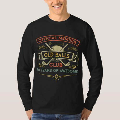 Funny 50th Birthday Old Balls Club 50 Year Old Gol T_Shirt