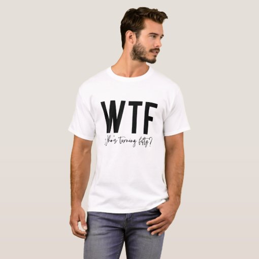 Funny 50Th Birthday Outfit WTF Who's Turning Fifty T-Shirt | Zazzle