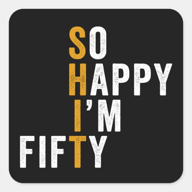 Funny 50th Birthday So Happy I'm Fifty 50 Square Sticker (Front)