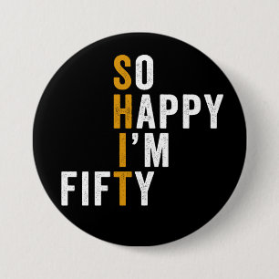 Funny 50th Birthday So Happy I'm Fifty Gift Button
