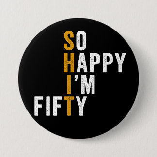 Funny 50th Birthday So Happy I'm Fifty Gift Button