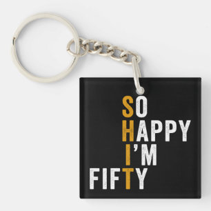 Funny 50th Birthday So Happy I'm Fifty Gift Keychain
